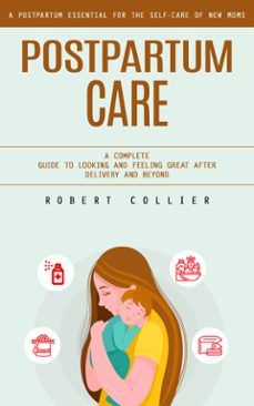 postpartum care: a postpartum essential for the self-care of new moms (a complete guide to looking and feeling great after delivery and beyond) (ebook)-robert collier-9798894585352