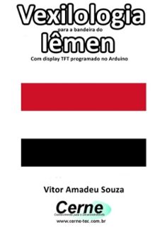 vexilologia para a bandeira do iemen com display tft programado no arduino (ebook)-vitor amadeu souza-3410002582362