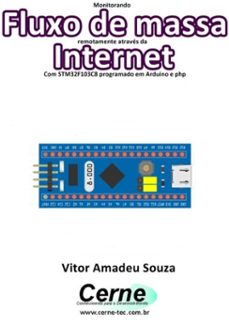 monitorando  fluxo de massa remotamente atraves da internet com stm32f103c8 programado em arduino e php (ebook)-vitor amadeu souza-3410003473362
