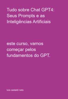 tudo sobre chat gpt4: seus prompts e as inteligencias artificiais (ebook)-luis castaldi neto-3410006680262