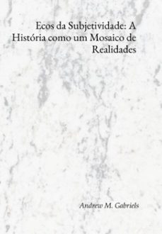 ecos da subjetividade: a historia como um mosaico de realidades (ebook)-andrews m. gabriels-3410008532262