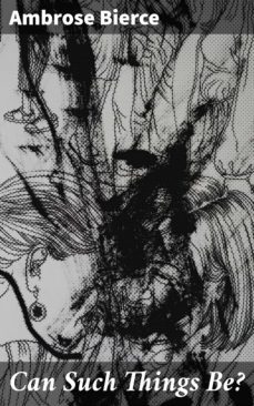 can such things be? (ebook)-ambrose bierce-4057664117762