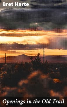 openings in the old trail (ebook)-bret harte-4057664583062