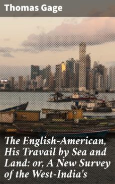 the english-american, his travail by sea and land: or, a new survey of the west-india's (ebook)-thomas gage-4064066152062