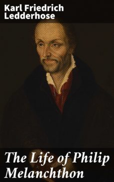 the life of philip melanchthon (ebook)-karl friedrich ledderhose-4064066157562