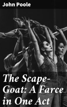 the scape-goat: a farce in one act (ebook)-john poole-4064066200862