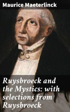 ruysbroeck and the mystics: with selections from ruysbroeck (ebook)-maurice maeterlinck-4066338110862