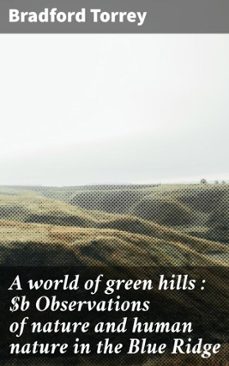 a world of green hills : observations of nature and human nature in the blue ridge (ebook)-bradford torrey-4066339532762