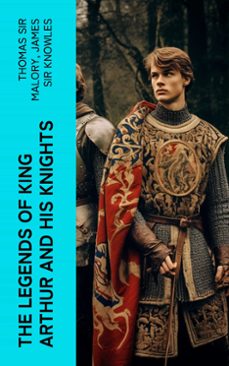 the legends of king arthur and his knights (ebook)-thomas, sir malory-james, sir knowles-4066339552562