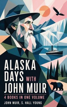 alaska days with john muir: 4 books in one volume (ebook)-john muir-s. hall young-4066339582262