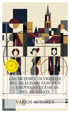 las mujeres olvidadas del realismo europeo  3 novelas clasicas del siglo xix (ebook)-honoré de balzac-gustave flaubert-leopoldo alas-4066339988262