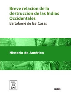 breve relacion de la destruccion de las indias occidentales ... (ebook)-bartolome de las casas-4099995490862