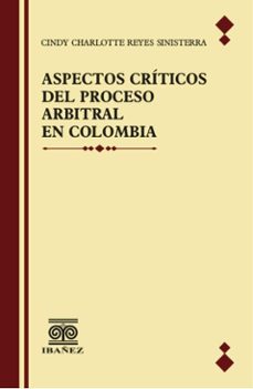 aspectos criticos del proceso arbitral en colombia (ebook)-cindy charlotte reyes sinisterra-4099995589962