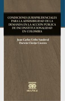 condiciones jurisprudenciales para la admisibilidad de la demanda en la accion publica de inconstitucionalidad en colombia (ebook)-juan carlos uribe sandoval-4099995590562