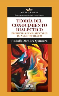 teoria del conocimiento dialectico (ebook)-rodolfo méndez quintero-4099995593662