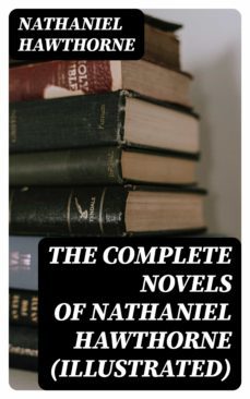 the complete novels of nathaniel hawthorne (illustrated) (ebook)-nathaniel hawthorne-8596547006862