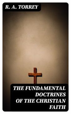 the fundamental doctrines of the christian faith (ebook)-r. a. torrey-8596547015062