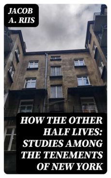 how the other half lives: studies among the tenements of new york (ebook)-8596547062462