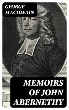 memoirs of john abernethy (ebook)-george macilwain-8596547305262