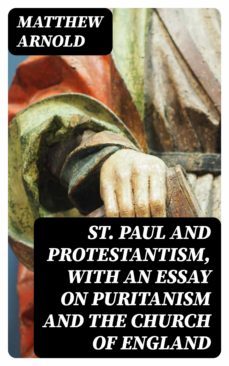 st. paul and protestantism, with an essay on puritanism and the church of england (ebook)-8596547312062