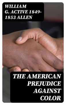 the american prejudice against color (ebook)-william g. allen-8596547328162