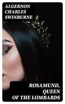 rosamund, queen of the lombards (ebook)-algernon charles swinburne-8596547333562