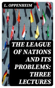 the league of nations and its problems: three lectures (ebook)-l. oppenheim-8596547339762