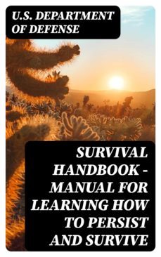 survival handbook - manual for learning how to persist and survive (ebook)-u.s. department of defense-8596547385462