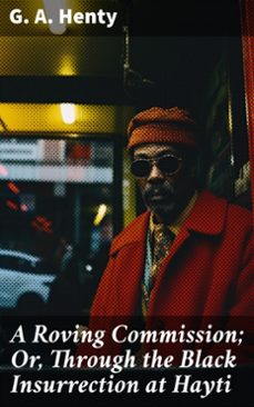 a roving commission; or, through the black insurrection at hayti (ebook)-g. a. henty-8596547578062
