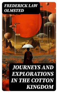 journeys and explorations in the cotton kingdom (ebook)-frederick law olmsted-8596547754862