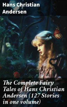 the complete fairy tales of hans christian andersen (127 stories in one volume) (ebook)-hans christian andersen-8596547802662