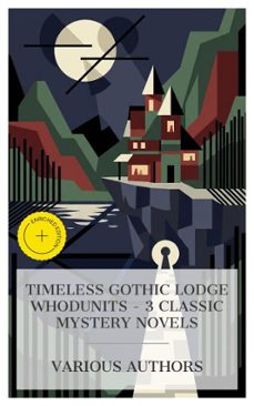 timeless gothic lodge whodunits  3 classic mystery novels (ebook)-wilkie collins-anna katharine green-earl derr biggers-8596547873662