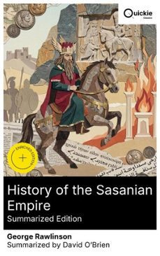 history of the sasanian empire (summarized edition) (ebook)-george rawlinson-8596547880462