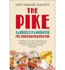 the pike: gabriele d annunzio, poet, seducer and preacher of war-lucy hughes hallett-9780007213962