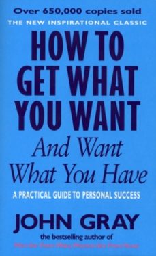 how to get what you want and want what you have-john gray-9780091851262