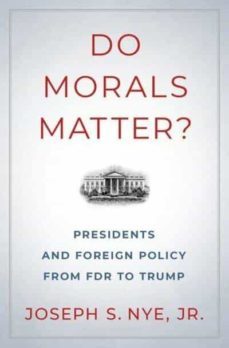 do morals matter?: presidents and foreign policy from fdr to trump-9780190935962