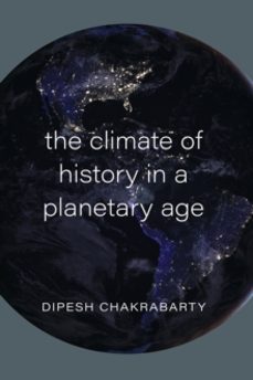 the climate of history in a planetary age-dipesh chakrabarty-9780226732862