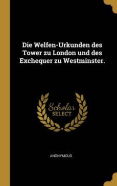 die welfen-urkunden des tower zu london und des exchequer zu westminster.-9780270691962