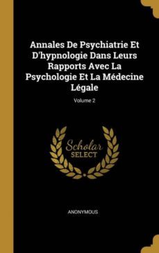 annales de psychiatrie et dhypnologie dans leurs rapports avec la psychologie et la mdecine lgale; volume 2-9780270735062