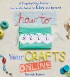 how to sell your crafts online-derrick sutton-9780312541262