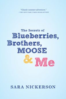 the secrets of blueberries, brothers, moose &amp; me (ebook)-sara nickerson-9780698146662