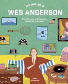 the worlds of wes anderson-adam woodward-9780711282162