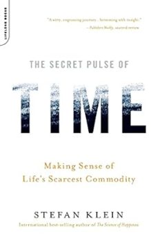 the secret pulse of time: making sense of life s scarcest commodity-stefan klein-9780738212562