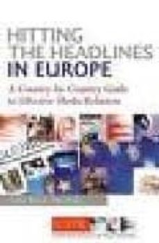 hitting the headlines in europe: a country-by-country guide to ef fective media relations-cathie burton-alun drake-9780749442262