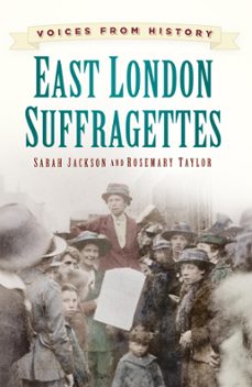 voices from history: east london suffragettes (ebook)-sarah jackson-rosemary taylor-9780750962162
