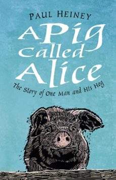 a pig called alice (ebook)-paul heiney-9780750993562