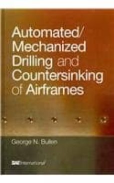 automated/mechanized drilling and countersinking of airframes-george n. bullen-9780768076462