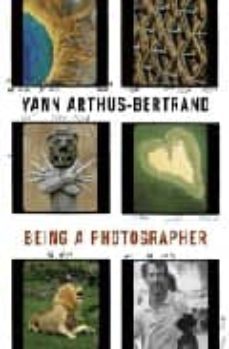 yann arthus-bertrand: being a photographer-sophie troubac-9780810956162