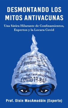 desmontando los mitos antivacunas: una sátira hilarante de confinamientos, expertos y la locura covid (ebook)-oisín macamadáin (experto)-9780947874162