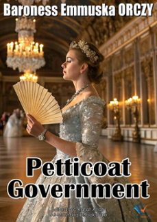 petticoat government (ebook)-baroness emmuska orczy-9781007413062